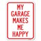 Signmission My Garage Makes Me Happy Heavy-Gauge Aluminum Rust Proof Parking Sign, 18" x 24", A-1824-23866 A-1824-23866 - alternate 1